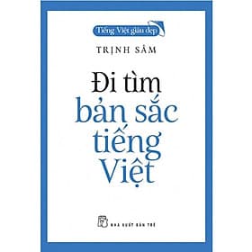 Đi Tìm Bản Sắc Tiếng Việt ( Trịnh Sâm ) - NXB Trẻ - 