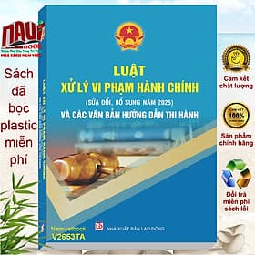 Sách Luật Xử Lý Vi Phạm Hành Chính sđ, bs năm 2025 và Các Văn Bản Hướng Dẫn Thi Hành - V2653TA - Lý Nam
