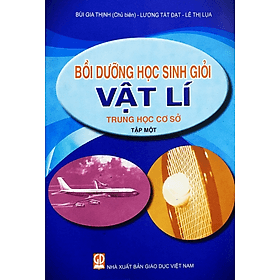 Bồi dưỡng học sinh giỏi Vật lí THCS - Tập 1 - Nha Nha