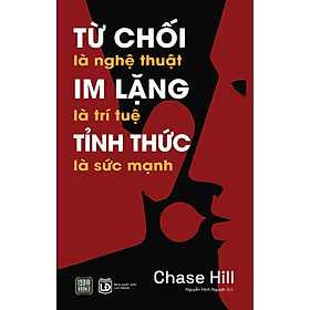 Từ Chối Là Nghệ Thuật Im Lặng Là Trí Tuệ Tỉnh Thức Là Sức Mạnh - Chase Hill