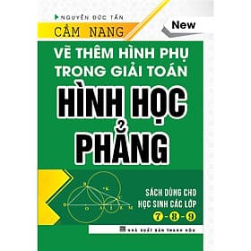 CẨM NANG VẼ THÊM HÌNH PHỤ TRONG GIẢI TOÁN HÌNH HỌC PHẲNG ( Tái bản có sửa chữa bổ sung,  năm 2020 ) - Nguyễn Đức Tấn