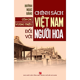 Chính sách của các vương triều Việt Nam đối với người Hoa - Huỳnh Ngọc Đáng (TB 2024 - có chỉnh sửa và bổ sung) - 