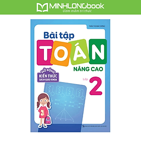 Sách: Bài Tập Toán Nâng Cao Lớp 2 - Mở Rộng Kiến Thức Sách Giáo Khoa - Minh Minh