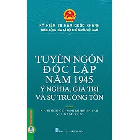 Kỷ Niệm 80 Năm Quốc Khánh Nước Cộng Hòa Xã Hội Chủ Nghĩa Việt Nam: Tuyên Ngôn Độc Lập Năm 1945 - Ý Nghĩa, Giá Trị Và Sự Trường Tồn - 