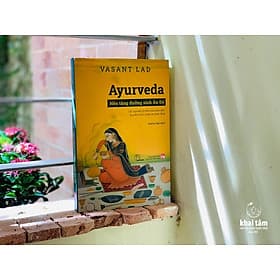 Ayurveda - Nền tảng dưỡng sinh Ấn Độ - Vasant Dattatray Lad
