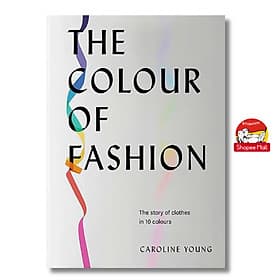The Colour of Fashion: The Story of Clothes in Ten Colours by Caroline Young - Sách nghệ thuật, tiếng anh - 