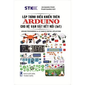 Sách Lập Trình Điểu Khiển Trên Arduino Cho Hệ Vạn Vật Kết Nối (IoT) - Phạm Quang Huy