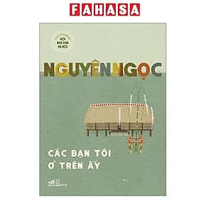 Các Bạn Tôi Ở Trên Ấy - Nhã Nam