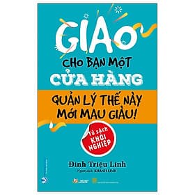 Giao Cho Bạn Một Cửa Hàng Quản Lý Thế Này Mới Mau Giàu - Lý Gia