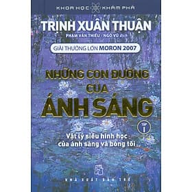 Khoa Học Khám Phá - Những Con Đường Của Ánh Sáng - Tập 1: Vật lý siêu hình học của ánh sáng và bóng tối (Giải thưởng lớn Moron 2007) - Tái bản 2023 - Anh Thư