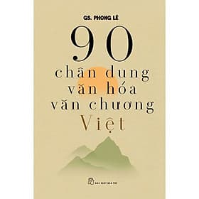90 Chân Dung Văn Hóa Văn Chương Việt - Việt Dung