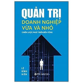 Quản Trị Doanh Nghiệp Vừa Và Nhỏ - Chiến Lược Phát Triển Bền Vững - Bản Quyền - Do