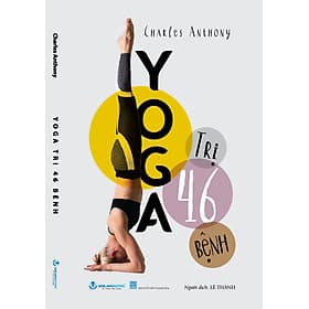 YOGA TRỊ 46 BỆNH – Charles Anthony – Lê Thanh dịch - VanLangBooks - NXB Thanh Hóa - Thanh Lê