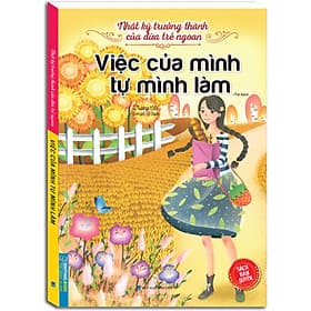 Sách Nhật Ký Trưởng Thành Cúa Đứa Trẻ Ngoan - Việc Của Mình Tự Mình Làm - Minh Minh
