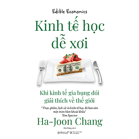 Sách Kinh Tế Học Dễ Xơi - Khi kinh tế gia bụng đói giải thích về thế giới - G