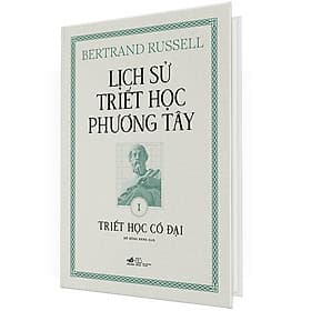 (Bìa Cứng) Lịch Sử Triết Học Phương Tây - Tập 1: Triết Học Cổ Đại - Bertrand Russell - Hồ Hồng Đăng dịch - Phương Phương