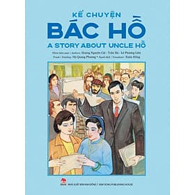Sách Kể Chuyện Bác Hồ - A Story About Uncle Hồ (Song Ngữ Việt – Anh) - Kim Ân