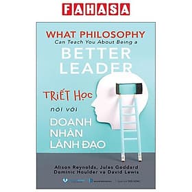 What Philosophy Can Teach You About Being A Better Leader - Triết Học Nói Với Doanh Nhân Lãnh Đạo - Do