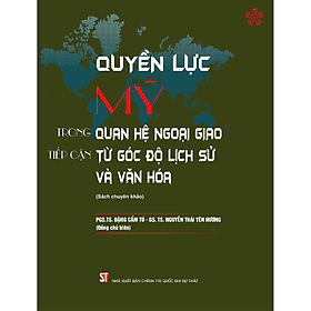 Quyền lực Mỹ trong quan hệ ngoại giao: Tiếp cận từ góc độ lịch sử và văn hóa (bản in 2023) - Nhà xuất bản Larousse