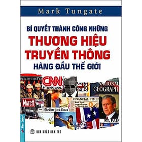 Bí quyết thành công những thương hiệu truyền thông hàng đầu thế giới - Mark Tungate - Mark Dampier