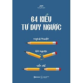 64 kiểu tư duy ngược - Nghệ thuật lật ngược vấn đề - Thu