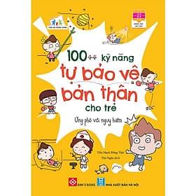 Sách 100++ Kỹ Năng Tự Bảo Vệ Bản Thân Cho Trẻ - Ứng Phó Với Nguy Hiểm