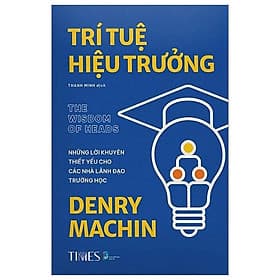 Trí Tuệ Hiệu Trưởng - Những Lời Khuyên Thiết Yếu Cho Các Nhà Lãnh Đạo Trường Học - Denry Machin - Nhà xuất bản Dân Trí - times - 