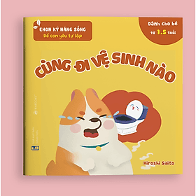 Sách Ehon Kỹ Năng Sống - Để Con Yêu Tự Lập - Cùng Đi Vệ Sinh Nào (Sách Dành Cho Trẻ Từ 1.5 - 6 Tuổi) - Di Di