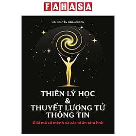 Thiên Lý Học Và Thuyết Lượng Tử Thông Tin - Giải Mã Số Mệnh Và Các Bí Ẩn Tâm Linh - Linh Linh