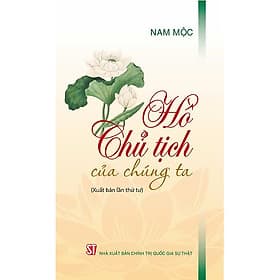 Sách Hồ Chủ Tịch của chúng ta (Xuất bản lần thứ tư) - Nam Mộc - Quốc Nam