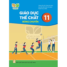 Sách giáo khoa Giáo Dục Thể Chất 11- Bóng chuyền- Kết Nối Tri Thức Với Cuộc Sống (Kèm Nilon bọc Sách) - Tri Thức