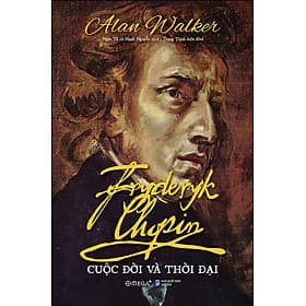 Sách Fryderyk Chopin - Cuộc Đời Và Thời Đại