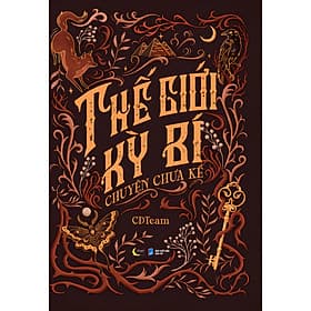 THẾ GIỚI KỲ BÍ - CHUYỆN CHƯA KỂ - CDTeam - MoonBooks - Nhà xuất bản Dân Trí. - CDTeam