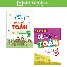 Sách: Combo 2 Cuốn: Rèn Kĩ Năng Học tốt Toán Lớp 5 + Tuyển Chọn Đề Ôn Luyện Và Tự Kiểm Tra Toán Lớp 5 - Minh Minh