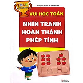 Toán Tiền Tiểu Học: Vui Học Toán Nhìn Tranh Hoàn Thành Phép Tính