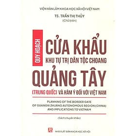 Quy Hoạch Cửa Khẩu Khu Tự Trị Dân Tộc Choang Quảng Tây (Trung Quốc) Và Hàm Ý Đối Với Việt Nam (Sách chuyên khảo) - Nam Việt