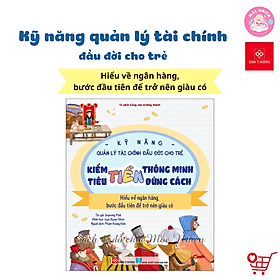 Kỹ năng quản lý tài chính đầu đời cho trẻ - Kiếm tiền thông minh, tiêu tiền đúng cách - Đinh Tị Books - Lý Đình
