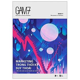 Gam7 Book No.17 - Marketing Trong Thời Kỳ Suy Thoái (Biến Mất, Cầm Cự Hay Bước Đà Vươn Lên) - Gã