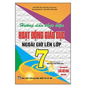 Hướng Dẫn Thực Hiện Hoạt Động Giáo Dục Ngoài Giờ Lên Lớp 7 - Dùng Chung Cho Các Bộ Sách giáo khoa Hiện Hành ( bc) - Khoa