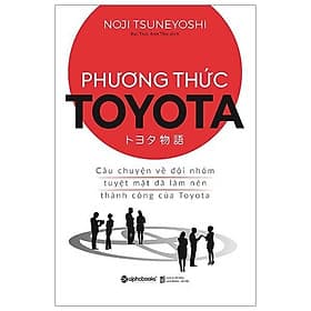 Phương thức Toyota - Câu chuyện về đội nhóm tuyệt mật đã làm nên thành công của Toyota - Bản Quyền - Lâm Tú