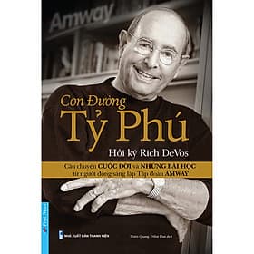 Hồi Ký Rich DeVos - Con Đường Tỷ Phú ( Nhà đồng sáng lập Amway ) - Đồng Lập