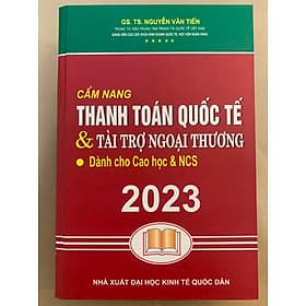 Cẩm Nang Thanh Toán Quốc Tế Và Tài Trợ Ngoại Thương - Dành Cho Cao Học Và NCS ( Tái Bản 2023) - Nhà Xuất Bản Đại Học Kinh Tế Quốc Dân