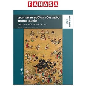 Lịch Sử Tư Tưởng Tôn Giáo Trung Quốc - Từ Cổ Đại Đến Đầu Thế Kỷ XX - Công ty TNHH Truyền Thông và Giáo Dục Lyceum