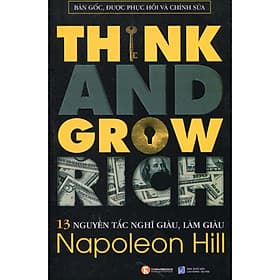 Sách 13 Nguyên Tắc Nghĩ Giàu Làm Giàu - Think And Grow Rich (Bản Gốc, Được Phục Hồi Và Chỉnh Sửa) - Napoleon Hill