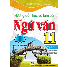 Hướng Dẫn Học Và Làm Bài Ngữ Văn 11 - Tập 2 (Bám Sát SGK Kết Nối Tri Thức Với Cuộc Sống) - Tri Thức
