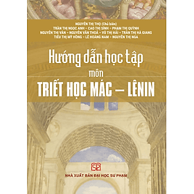 Hướng Dẫn Học Tập Môn Triết Học Mác - Lênin - Nguyễn Thị Thọ (Chủ biên) (ĐHSP)