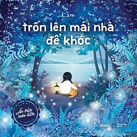 Sách Trốn Lên Mái Nhà Để Khóc - Ấn bản sưu tầm - Nha Nha