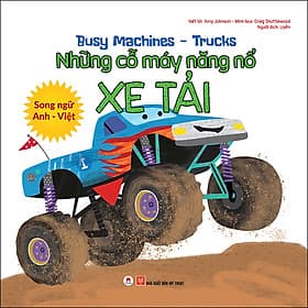 Sách Busy Machines - Trucks: Những Cỗ Máy Năng Nổ - Xe Tải (Song Ngữ Anh - Việt) - Hú
