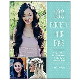 100 Perfect Hair Days: Step-by-Steps For Pretty Waves, Braids, Curls, Buns, And More! - FolleTT Library Resources