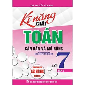 Kĩ Năng Giải Toán Căn Bản Và Mở Rộng Lớp 7 - Tập 1(Dùng Chung Cho Các Bộ Sách giáo khoa Hiện Hành